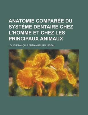 Book cover for Anatomie Comparee Du Systeme Dentaire Chez L'Homme Et Chez Les Principaux Animaux