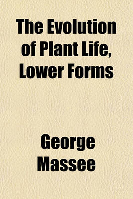 Book cover for The Evolution of Plant Life, Lower Forms