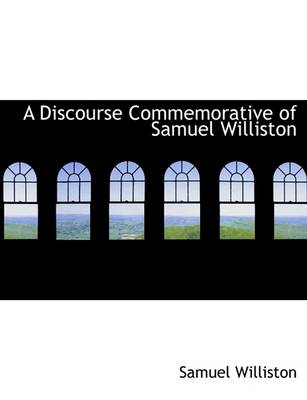 Book cover for A Discourse Commemorative of Samuel Williston