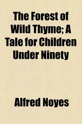 Book cover for The Forest of Wild Thyme; A Tale for Children Under Ninety