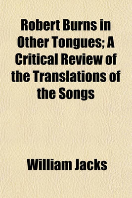 Book cover for Robert Burns in Other Tongues; A Critical Review of the Translations of the Songs