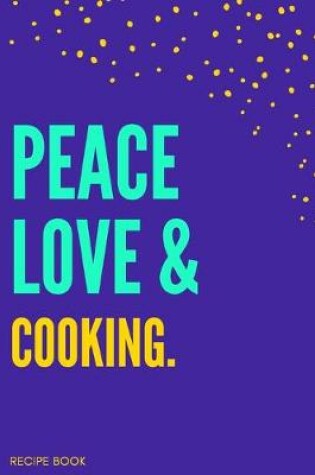 Cover of Peace Love Cooking Recipe Book