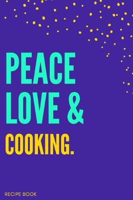 Book cover for Peace Love Cooking Recipe Book