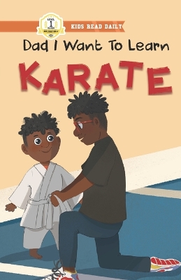 Book cover for Dad I Want To Learn Karate