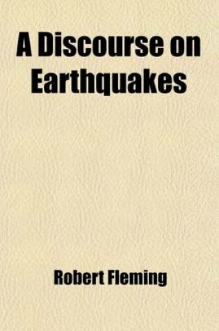 Cover of A Discourse on Earthquakes; As Supernatural and Premonitory Signs to a Nation, Especially as to What Occured in the Year 1692