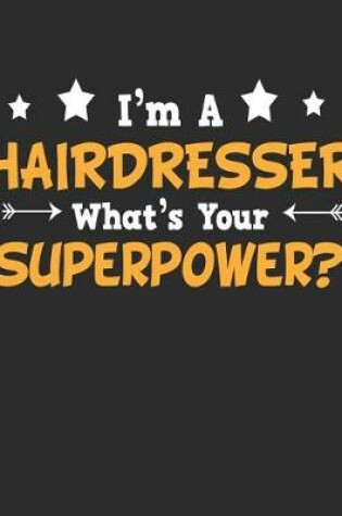 Cover of I'm a Hairdresser What's Your Superpower