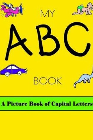 Cover of MY ABC BOOK A Picture book of Capital Letters