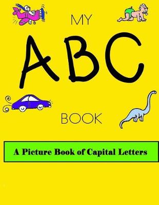 Book cover for MY ABC BOOK A Picture book of Capital Letters