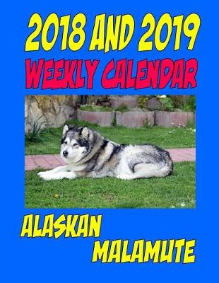 Book cover for 2018 and 2019 Weekly Calendar Alaskan Malamute