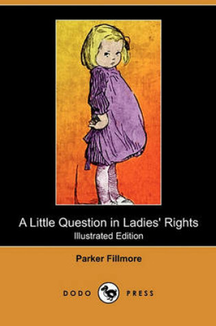 Cover of A Little Question in Ladies' Rights(Dodo Press)