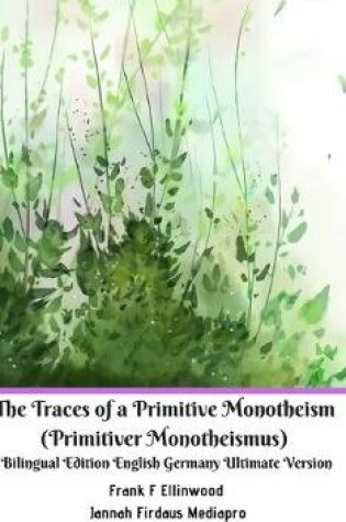 Cover of The Traces of a Primitive Monotheism (Primitiver Monotheismus) Bilingual Edition English Germany Ultimate Version