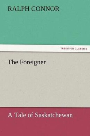 Cover of The Foreigner A Tale of Saskatchewan