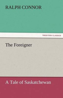 Book cover for The Foreigner A Tale of Saskatchewan