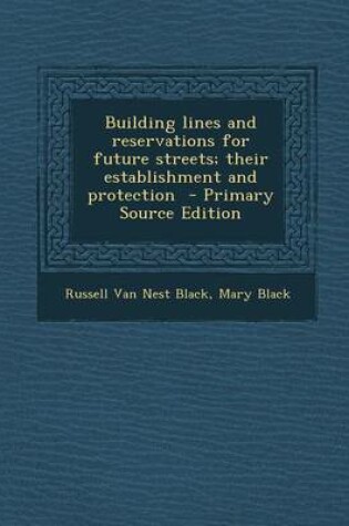 Cover of Building Lines and Reservations for Future Streets; Their Establishment and Protection - Primary Source Edition