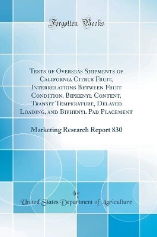 Cover of Tests of Overseas Shipments of California Citrus Fruit, Interrelations Between Fruit Condition, Biphenyl Content, Transit Temperature, Delayed Loading, and Biphenyl Pad Placement