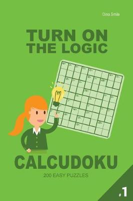Book cover for Turn On The Logic Calcudoku 200 Easy Puzzles 9x9 (Volume 1)