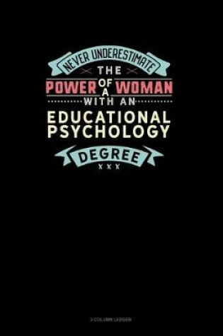 Cover of Never Underestimate The Power Of A Woman With An Educational Psychology Degree