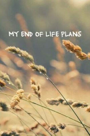 Cover of My End of Life Plans