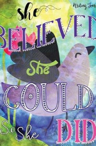 Cover of Writing Journal, She Believed She Could So She Did