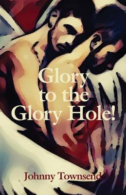 Book cover for Glory to the Glory Hole!