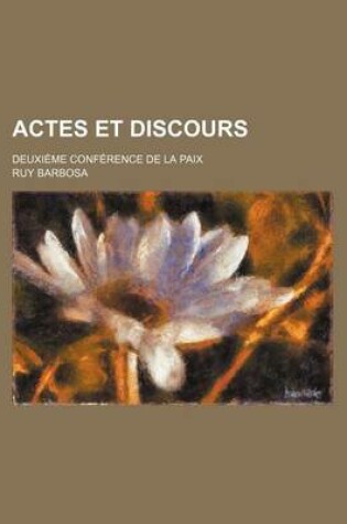 Cover of Actes Et Discours; Deuxieme Conference de La Paix