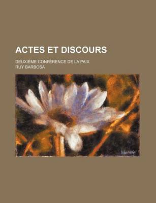 Book cover for Actes Et Discours; Deuxieme Conference de La Paix