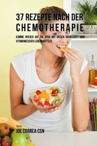Cover of 37 Rezepte Nach Der Chemotherapie