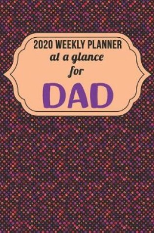 Cover of Weekly Planner 2020 At a Glance for Dad