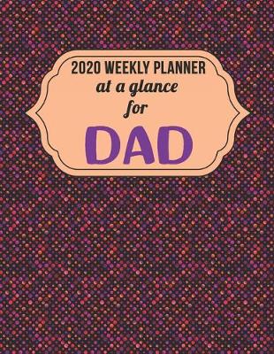 Book cover for Weekly Planner 2020 At a Glance for Dad