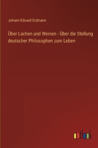 Cover of Über Lachen und Weinen - Über die Stellung deutscher Philosophen zum Leben