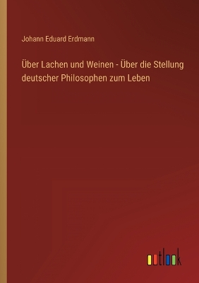 Book cover for Über Lachen und Weinen - Über die Stellung deutscher Philosophen zum Leben