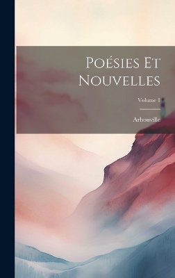 Book cover for Poésies Et Nouvelles; Volume 1