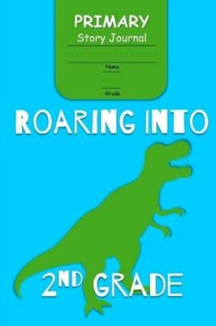 Cover of Roaring Into 2nd Grade Primary Story Journal