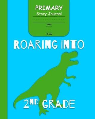 Book cover for Roaring Into 2nd Grade Primary Story Journal