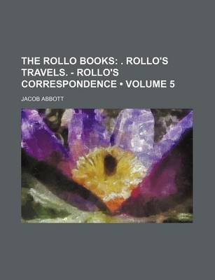 Book cover for The Rollo Books (Volume 5); . Rollo's Travels. - Rollo's Correspondence