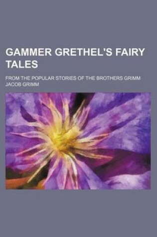 Cover of Gammer Grethel's Fairy Tales; From the Popular Stories of the Brothers Grimm