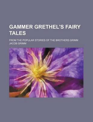 Book cover for Gammer Grethel's Fairy Tales; From the Popular Stories of the Brothers Grimm