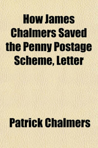 Cover of How James Chalmers Saved the Penny Postage Scheme, Letter