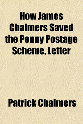 Book cover for How James Chalmers Saved the Penny Postage Scheme, Letter