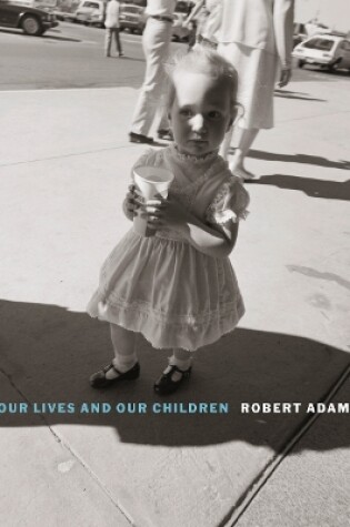 Cover of Robert Adams: Our lives and our children