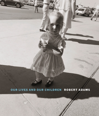 Book cover for Robert Adams: Our lives and our children