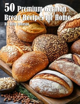 Book cover for 50 Premium German Bread Recipes for Home