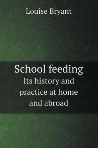 Cover of School Feeding Its History and Practice at Home and Abroad