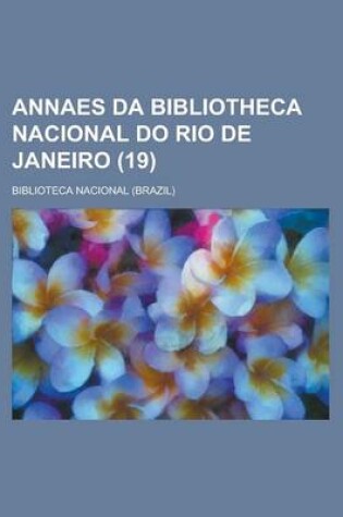 Cover of Annaes Da Bibliotheca Nacional Do Rio de Janeiro (19 )