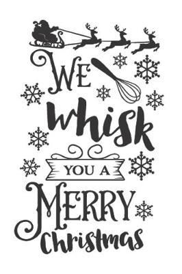 Book cover for We Whisk You A Merry Christmas