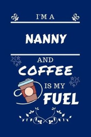 Cover of I'm A Nanny And Coffee Is My Fuel