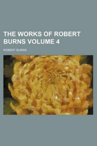 Cover of The Works of Robert Burns Volume 4