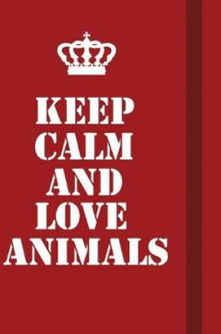 Cover of Keep Calm And Love Animals