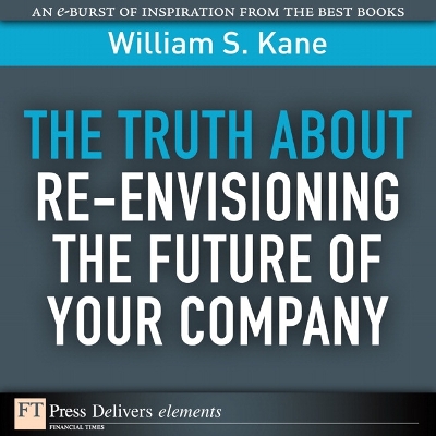 Book cover for Truth About Re-Envisioning the Future of Your Company, The