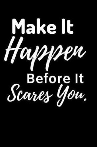 Cover of Makes It Happen Before It scares You.